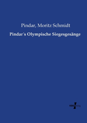 Pindars Olympische Siegesgesnge - Pindar, and Schmidt, Moritz