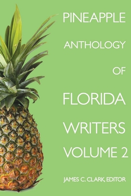 Pineapple Anthology of Florida Writers, Volume 2 - Clark, James C (Editor)