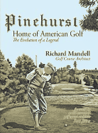 Pinehurst: Home of American Golf: The Evolution of a Legend - Mandell, Richard