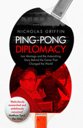 Ping-Pong Diplomacy: Ivor Montagu and the Astonishing Story Behind the Game That Changed the World - Griffin, Nicholas