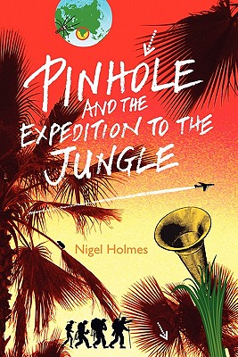 Pinhole and the Expedition to the Jungle - Holmes, Nigel