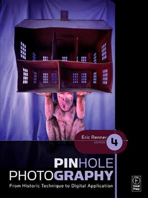 Pinhole Photography: From Historic Technique to Digital Application - Renner, Eric