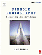 Pinhole Photography: Rediscovering a Historic Technique - Renner, Eric