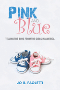 Pink and Blue: Telling the Boys from the Girls in America