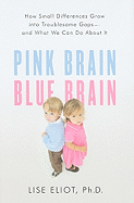 Pink Brain, Blue Brain: How Small Differences Grow Into Troublesome Gaps--And What We Can Do about It