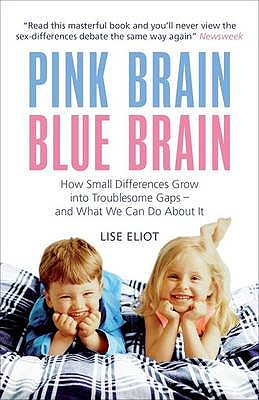 Pink Brain, Blue Brain: How Small Differences Grow into Troublesome Gaps - And What We Can Do About it - Eliot, Lise, Ph.D.