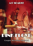 Pink Floyd: Complete Recordings Illustrated