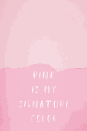 Pink is My Signature Color: Blank Lined Notebook for Writing/ 120 pages/ 6"x9"