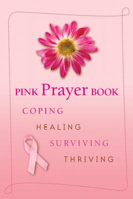 Pink Prayer Book: Coping, Healing, Surviving, Thriving - Losciale, Diana (Editor)