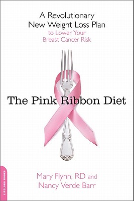 Pink Ribbon Diet: A Revolutionary New Weight Loss Plan to Lower Your Breast Cancer Risk - Flynn, Mary, Ph.D., and Barr, Nancy Verde