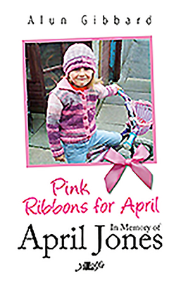 Pink Ribbons for April - In Memory of April Jones - Gibbard, Alun