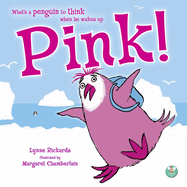Pink!: What's a penguin to think when he wakes up PINK?