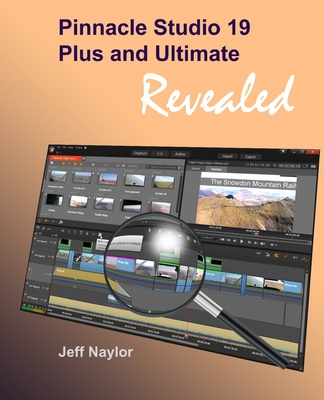 Pinnacle Studio 19 Plus and Ultimate Revealed - Naylor, Jeff