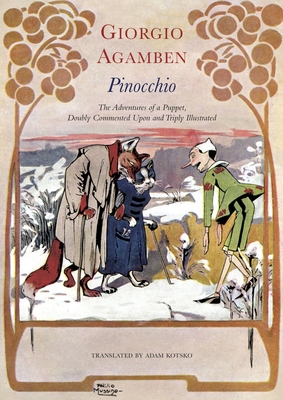 Pinocchio: The Adventures of a Puppet, Doubly Commented Upon and Triply Illustrated - Agamben, Giorgio, and Kotsko, Adam (Translated by)