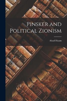 Pinsker and Political Zionism - Haam, Ahad