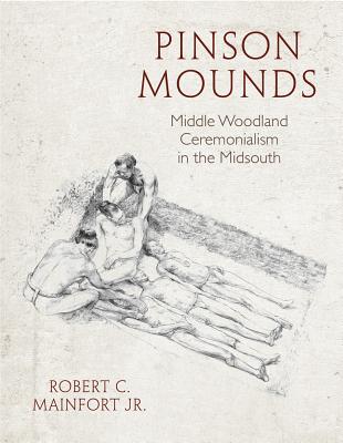 Pinson Mounds: Middle Woodland Ceremonialism in the Midsouth - Mainfort Jr, Robert C