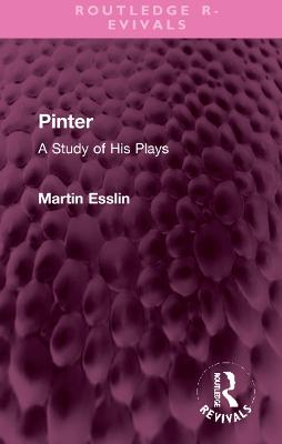 Pinter: A Study of His Plays - Esslin, Martin