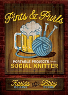 Pints and Purls: Portable Projects for the Social Knitter