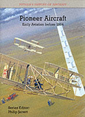 Pioneer Aircraft: Putnam's History of Aircraft - Jarrett, Philip (Editor)