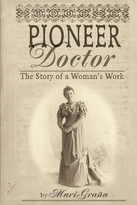 Pioneer Doctor: The Story of a Woman's Work - Grana, Mari