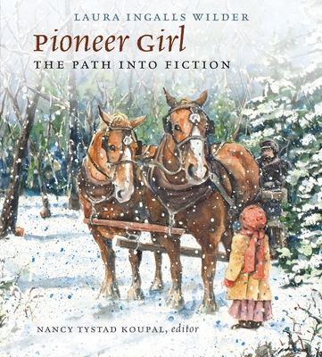 Pioneer Girl - Wilder, Laura Ingalls, and Koupal, Nancy Tystad (Editor)