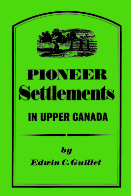 Pioneer Settlements in Upper Canada - Guillet, Edwin