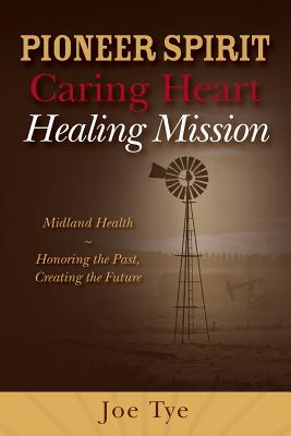 Pioneer Spirit, Caring Heart, Healing Mission - Tye, Joe