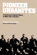 Pioneer Urbanites: A Social and Cultural History of Black San Francisco