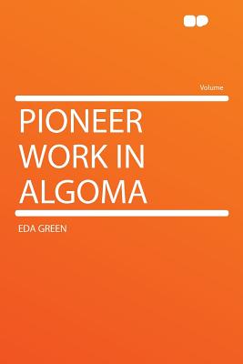 Pioneer Work in Algoma - Green, Eda