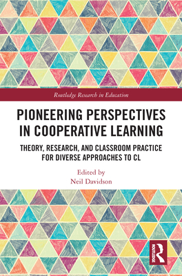 Pioneering Perspectives in Cooperative Learning: Theory, Research, and Classroom Practice for Diverse Approaches to CL - Davidson, Neil (Editor)