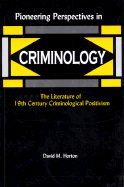 Pioneering Perspectives in Criminology: The Literature of 19th Century Criminological Positivism