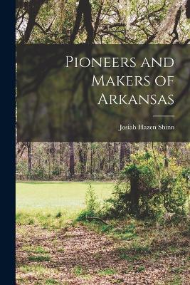 Pioneers and Makers of Arkansas - Shinn, Josiah Hazen