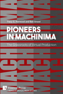 Pioneers in Machinima: The Grassroots of Virtual Production