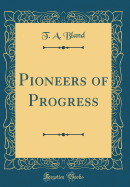 Pioneers of Progress (Classic Reprint)