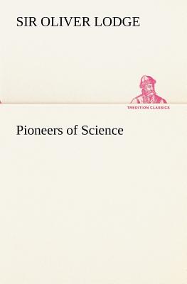 Pioneers of Science - Lodge, Oliver, Sir