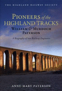 Pioneers of the Highland Tracks: William and Murdoch Paterson, A Biography of Two Railway Engineers