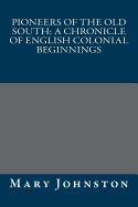 Pioneers of the Old South: A Chronicle of English Colonial Beginnings - Mary Johnston