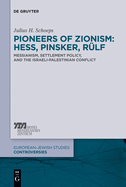 Pioneers of Zionism: Hess, Pinsker, R?lf: Messianism, Settlement Policy, and the Israeli-Palestinian Conflict