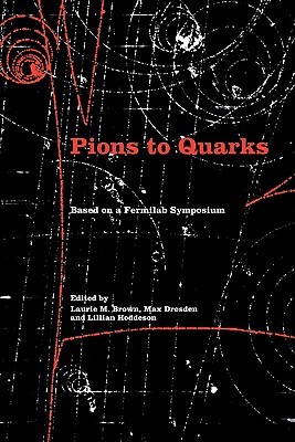 Pions to Quarks: Particle Physics in the 1950s - Brown, Laurie Mark (Editor), and Dresden, Max (Editor), and Hoddeson, Lillian (Editor)