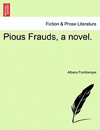 Pious Frauds, a Novel. - Fonblanque, Albany De Grenier, Jr.