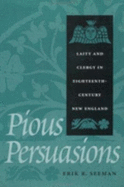 Pious Persuasions: Laity and Clergy in Eighteenth-Century New England