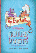 Pip Bartlett Et Son Guide Indispensable Des Cr?atures Magiques
