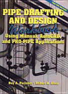 Pipe Drafting and Design: Workbook - Parisher, Roy A, and Rhea, Robert A