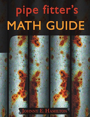 Pipe Fitter's Math Guide - Hamilton, Johnny E