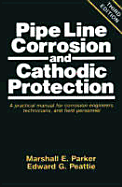 Pipe line corrosion and cathodic protection : a practical manual for corrosion engineers, technicians, and field personnel