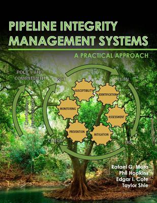 Pipeline Integrity Management Systems: A Practical Approach - Mora, Rafael G, and Hopkins, Phil, and Cote, Edgar I