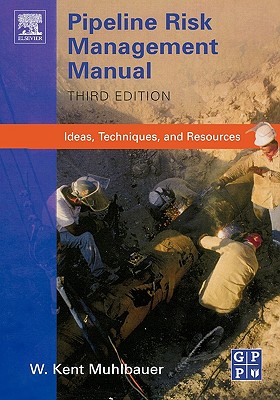 Pipeline Risk Management Manual: Ideas, Techniques, and Resources - Muhlbauer, W Kent