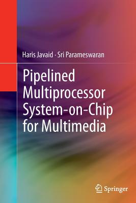 Pipelined Multiprocessor System-On-Chip for Multimedia - Javaid, Haris, and Parameswaran, Sri