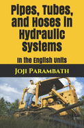 Pipes, Tubes, and Hoses in Hydraulic Systems: In the English Units