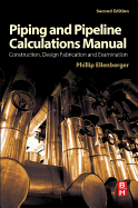 Piping and Pipeline Calculations Manual: Construction, Design Fabrication and Examination